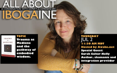 Trauma as Medicine special guest Sarah Salter-Kelly, All About Ibogaine Jul 2
