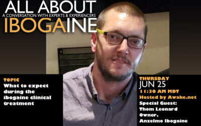 What to expect during the ibogaine clinical treatment, Jun 25, Special Guest Thom Leonard