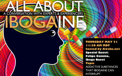 Addictive Substances and their Challenges with Special Guest Felipe Camino, May 21, All About Ibogaine