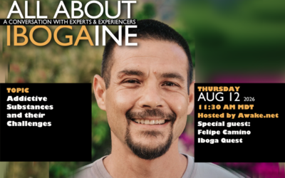 Addictive Substances and their Challenges with Special Guest Felipe Camino, May 21, All About Ibogaine