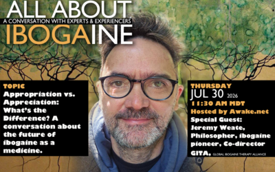 Appropriation vs Appreciation with special guest Jeremy Weate, All About Ibogaine, Jul 30, Replay