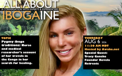 Baka pygmy iboga traditions with special guest Dr. Tracy Scott, All about ibogaine, Aug 6